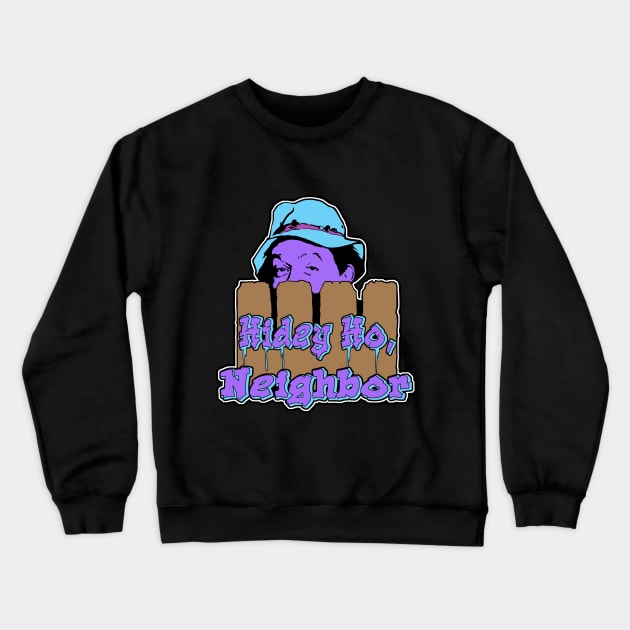 Hidey Ho, Neighbor! Crewneck Sweatshirt by seansweeney